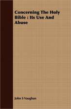 Concerning the Holy Bible: Its Use and Abuse