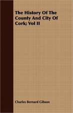 The History of the County and City of Cork; Vol II: Or, the Curse and the Cure of Strong Drink