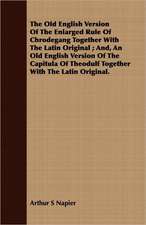 The Old English Version of the Enlarged Rule of Chrodegang Together with the Latin Original; And, an Old English Version of the Capitula of Theodulf T: A Manual of the Orchestral Literature of All Countries