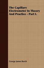 The Capillary Electrometer in Theory and Practice - Part I.: His Life, His Heroic Virtues, His Labours, and the Fruits of His Labours