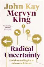 King, M: Radical Uncertainty: Decision-making for an unknowable future