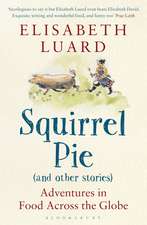 Squirrel Pie (and other stories): Adventures in Food Across the Globe