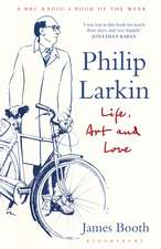 Philip Larkin: Life, Art and Love