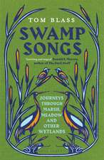 Swamp Songs: Journeys Through Marsh, Meadow and Other Wetlands