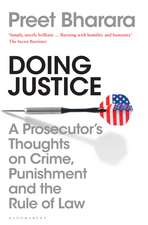 Doing Justice: A Prosecutor’s Thoughts on Crime, Punishment and the Rule of Law