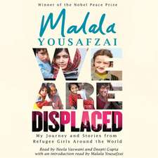 Yousafzai, M: We Are Displaced