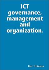 Ict Governance, Management and Organization.