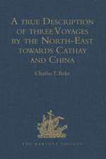 A true Description of three Voyages by the North-East towards Cathay and China, undertaken by the Dutch in the Years 1594, 1595, and 1596, by Gerrit de Veer