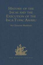 History of the Incas, by Pedro Sarmiento de Gamboa, and the Execution of the Inca Tupac Amaru, by Captain Baltasar de Ocampo