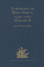 Europeans in West Africa, 1540-1560: Volume II: Documents to illustrate the nature and scope of Portuguese enterprise in West Africa, the abortive attempt of Castilians to create an empire there, and the early English voyages to Barbary and Guinea