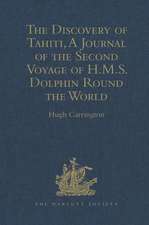 The Discovery of Tahiti, A Journal of the Second Voyage of H.M.S. Dolphin Round the World, under the Command of Captain Wallis, R.N.