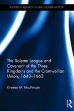 The Solemn League and Covenant of the Three Kingdoms and the Cromwellian Union, 1643-1663