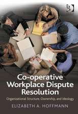 Co-operative Workplace Dispute Resolution: Organizational Structure, Ownership, and Ideology