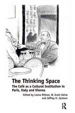 The Thinking Space: The Café as a Cultural Institution in Paris, Italy and Vienna