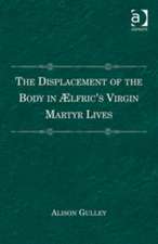 The Displacement of the Body in Ælfric's Virgin Martyr Lives