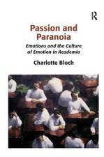 Passion and Paranoia: Emotions and the Culture of Emotion in Academia