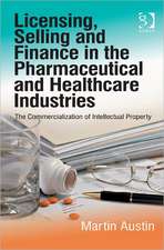 Licensing, Selling and Finance in the Pharmaceutical and Healthcare Industries: The Commercialization of Intellectual Property