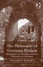 The Philosophy of Gemistos Plethon: Platonism in Late Byzantium, between Hellenism and Orthodoxy