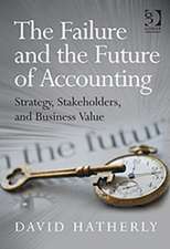 The Failure and the Future of Accounting: Strategy, Stakeholders, and Business Value