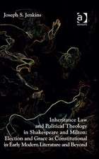 Inheritance Law and Political Theology in Shakespeare and Milton: Election and Grace as Constitutional in Early Modern Literature and Beyond