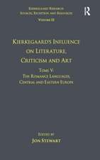 Volume 12, Tome V: Kierkegaard's Influence on Literature, Criticism and Art: The Romance Languages, Central and Eastern Europe