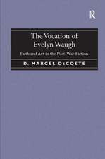 The Vocation of Evelyn Waugh: Faith and Art in the Post-War Fiction