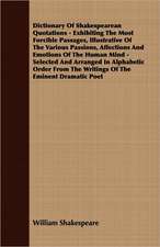 Dictionary of Shakespearean Quotations - Exhibiting the Most Forcible Passages, Illustrative of the Various Passions, Affections and Emotions of the H: Containing the Apology of Socrates, Crito, Phaedo, and Protagoras