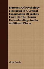 Elements of Psychology: Included in a Critical Examination of Locke's Essay on the Human Understanding, and in Additional Pieces