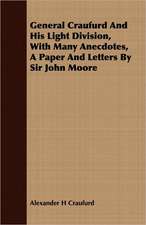 General Craufurd and His Light Division, with Many Anecdotes, a Paper and Letters by Sir John Moore: A Handbook of Gardening for Lower Egypt