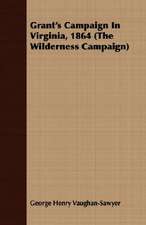 Grant's Campaign in Virginia, 1864 (the Wilderness Campaign): A Biography (Based on the Canonical Books of the Theravadin)