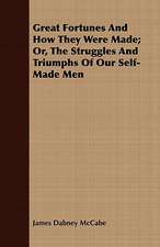 Great Fortunes and How They Were Made; Or, the Struggles and Triumphs of Our Self-Made Men: A Biography (Based on the Canonical Books of the Theravadin)