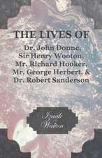 The Lives of Dr. John Donne, Sir Henry Wooton, Mr. Richard Hooker, Mr. George Herbert, and Dr. Robert Sanderson