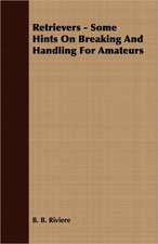 Retrievers - Some Hints on Breaking and Handling for Amateurs: Making and Repairing