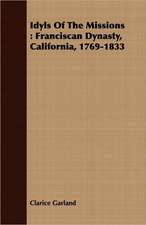 Idyls of the Missions: Franciscan Dynasty, California, 1769-1833