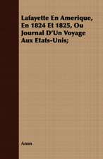 Lafayette En Amerique, En 1824 Et 1825, Ou Journal D'Un Voyage Aux Etats-Unis;