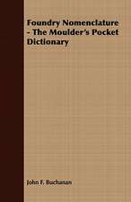 Foundry Nomenclature - The Moulder's Pocket Dictionary