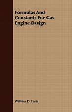 Formulas and Constants for Gas Engine Design: Embracing the Elementary Principles of Mechanics, Hydrostatics, Hydraulics, Pneumatics,