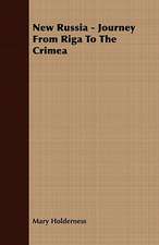 New Russia - Journey from Riga to the Crimea: Embracing the Elementary Principles of Mechanics, Hydrostatics, Hydraulics, Pneumatics,