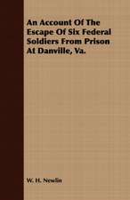 An Account of the Escape of Six Soldiers from Prison at Danville, Va - Their Travels by Night Through the Enemy's Country to the Union Pickets at Gau: Embracing the Elementary Principles of Mechanics, Hydrostatics, Hydraulics, Pneumatics,