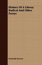 History of a Literay Radical and Other Essays: Embracing the Elementary Principles of Mechanics, Hydrostatics, Hydraulics, Pneumatics,