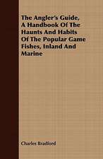 The Angler's Guide, a Handbook of the Haunts and Habits of the Popular Game Fishes, Inland and Marine