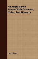 An Anglo-Saxon Primer with Grammar, Notes, and Glossary: A Practical Guide to Bottom Fishing, Trolling, Spinning and Fly-Fishing