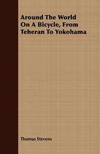 Around the World on a Bicycle, from Teheran to Yokohama: Being the Story of Christian Martyrdom in Modern Times