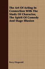 The Art of Acting in Connection with the Study of Charactor, the Spirit of Comedy and Stage Illusion: Being the Story of Christian Martyrdom in Modern Times