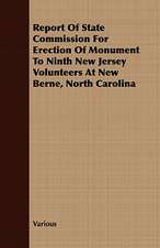 Report of State Commission for Erection of Monument to Ninth New Jersey Volunteers at New Berne, North Carolina