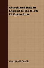 Church and State in England to the Death of Queen Anne: Containing John Wildgoose the Poacher, the Smuggler, and Good-Nature, or Parish Matters