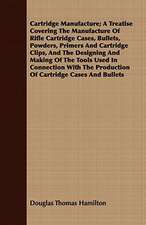 Cartridge Manufacture; A Treatise Covering the Manufacture of Rifle Cartridge Cases, Bullets, Powders, Primers and Cartridge Clips, and the Designing: Or the Empire of Africa