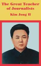 The Great Teacher of Journalists: Kim Jong Il