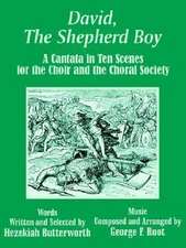 David, the Shepherd Boy: A Cantata in Ten Scenes for the Choir and the Choral Society