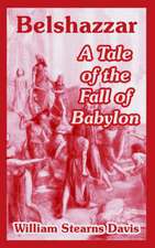 Belshazzar: A Tale of the Fall of Babylon